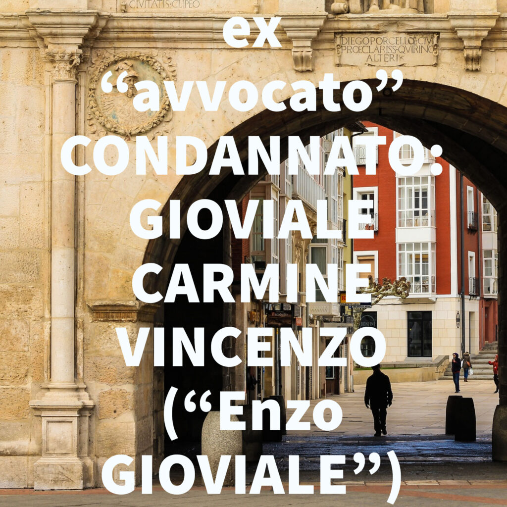 ex “avvocato” CONDANNATO: GIOVIALE CARMINE VINCENZO (“Enzo GIOVIALE”)